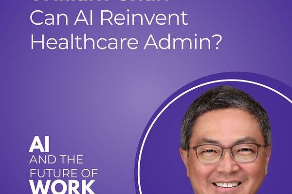 349: Can AI Reinvent Healthcare Admin? Cutting $260B in Waste and Optimizing Revenue Cycles with William Chan, CEO of Iodine Software